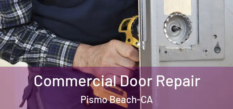  Commercial Door Repair Pismo Beach-CA