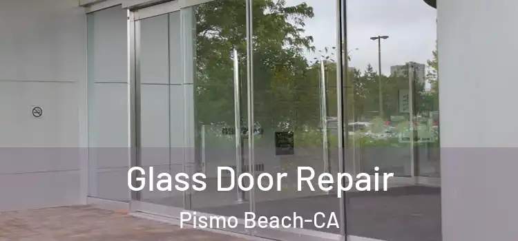 Glass Door Repair Pismo Beach-CA