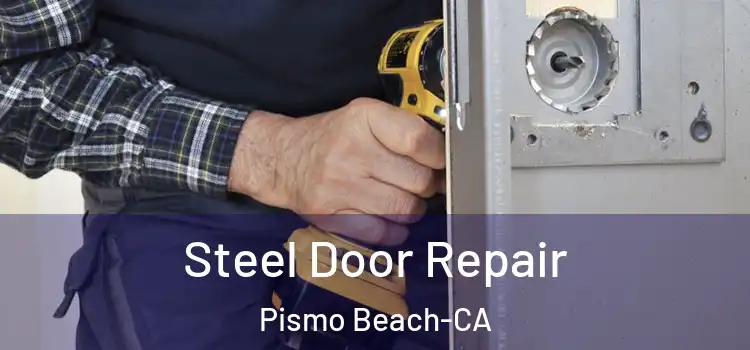  Steel Door Repair Pismo Beach-CA